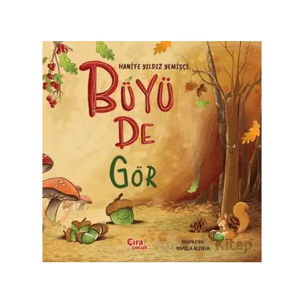 Büyü De Gör - Hanife Yıldız Yemişçi - Çıra Çocuk Yayınları