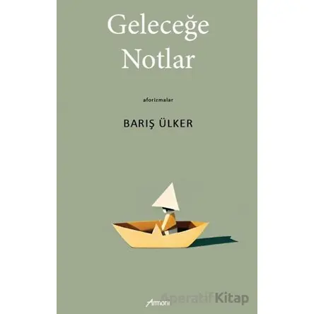 Geleceğe Notlar - Barış Ülker - Armoni Yayıncılık