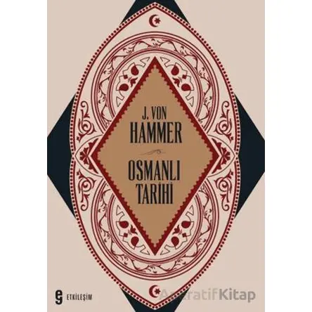 Osmanlı Tarihi - J. Von Hammer - Etkileşim Yayınları