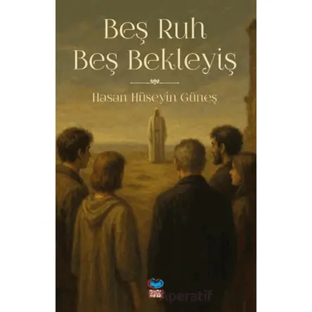 Beş Ruh Beş Bekleyiş - Hasan Hüseyin Güneş - Önsöz Yayıncılık