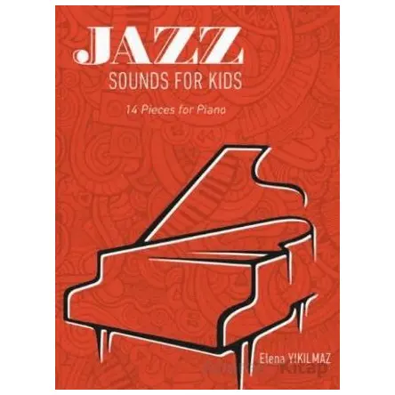 Jazz Sounds For Kids 14 Pieces For Piano - Elena Yıkılmaz - Porte Müzik Eğitim Merkezi