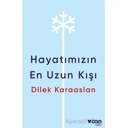 Hayatımızın En Uzun Kışı - Dilek Karaaslan - Can Yayınları
