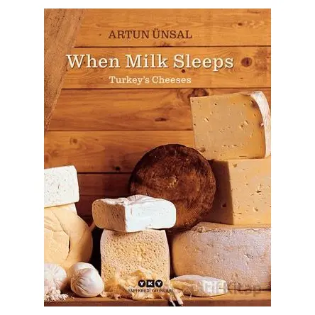 When Milk Sleeps/ Turkey’s Cheeses - Artun Ünsal - Yapı Kredi Yayınları