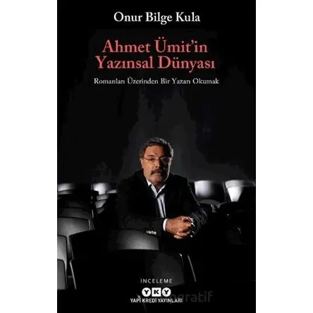 Ahmet Ümit’in Yazınsal Dünyası - Onur Bilge Kula - Yapı Kredi Yayınları