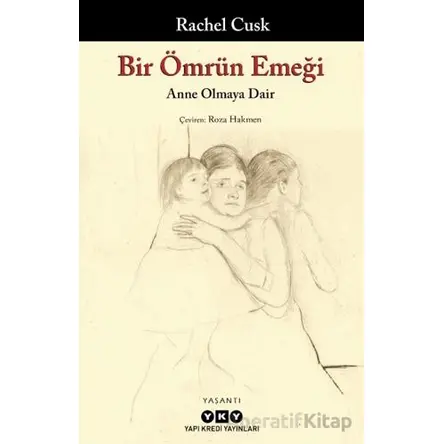 Bir Ömrün Emeği - Rachel Cusk - Yapı Kredi Yayınları