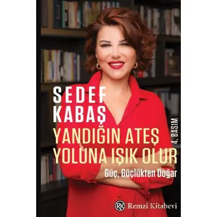 Yandığın Ateş Yoluna Işık Olur - Güç, Güçlükten Doğar - Sedef Kabaş - Remzi Kitabevi
