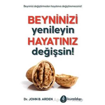 Beyninizi Yenileyin Hayatınız Değişsin! - John B. Arden - Kuraldışı Yayınevi