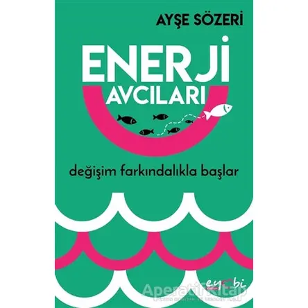 Enerji Avcıları - Ayşe Sözeri - Eyobi Yayınları