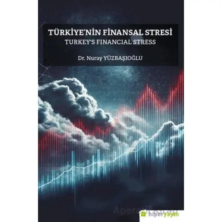 Türkiyenin Finansal Stresi Turkeys Financial Stress - Nuray Yüzbaşıoğlu - Hiperlink Yayınları
