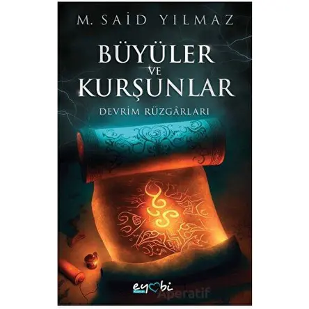 Büyüler ve Kurşunlar – Devrim Rüzgarları - Muhammed Said Yılmaz - Eyobi Yayınları