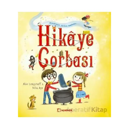 Hikâye Çorbası - Abie Longstaff - Uçanbalık Yayıncılık