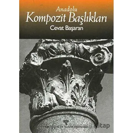 Anadolu Kompozit Başlıkları - Cevat Başaran - Arkeoloji ve Sanat Yayınları