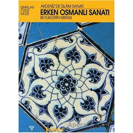 Erken Osmanlı Sanatı Beyliklerin Mirası / Akdenizde İslam Sanatı