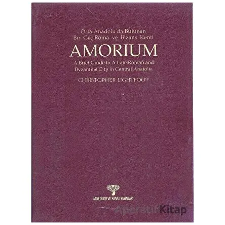 Amorium Orta Anadoluda Bulunan Bir Geç Roma ve Bizans Kenti