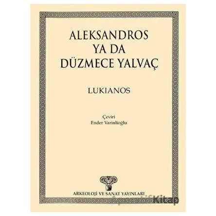 Aleksandros ya da Düzmece Yalvaç - Lukianos - Arkeoloji ve Sanat Yayınları