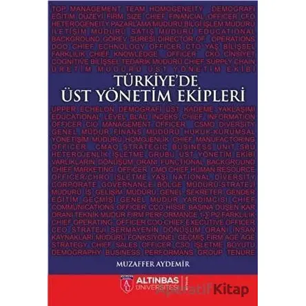 Türkiye’de Üst Yönetim Ekipleri - Muzaffer Aydemir - Altınbaş Üniversitesi Yayınları