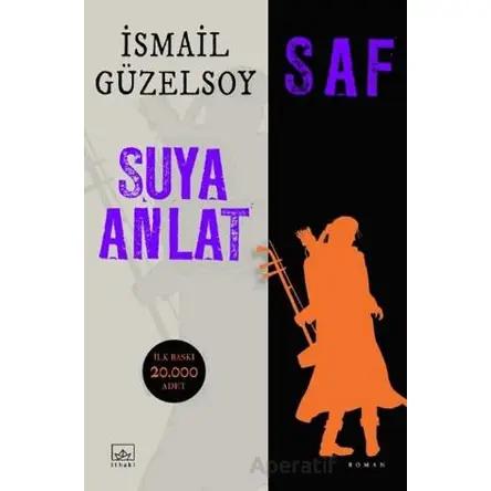 Saf - Suya Anlat - İsmail Güzelsoy - İthaki Yayınları