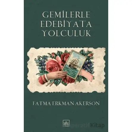 Gemilerle Edebiyata Yolculuk - Fatma Erkman Akerson - İthaki Yayınları