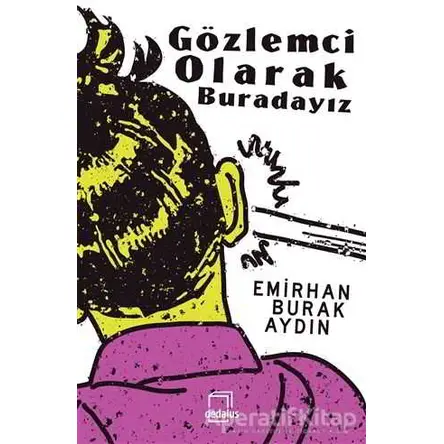 Gözlemci Olarak Buradayız - Emirhan Burak Aydın - Dedalus Kitap
