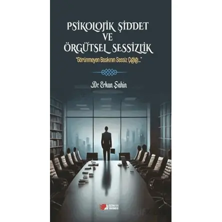 Psikolojik Şiddet ve Örgütsel Sessizlik - Erkan Şahin - Berikan Yayınevi
