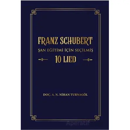 Franz Schubert Şan Eğitimi için Seçilmiş 10 Lied - A. N. Nihan Turnagöl - Akademisyen Kitabevi