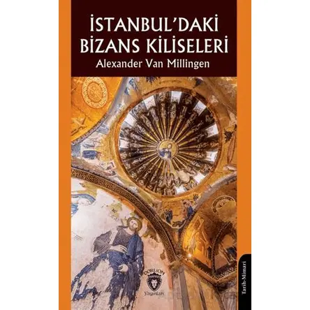 İstanbul’daki Bizans Kiliseleri - Alexander Van Millingen - Dorlion Yayınları