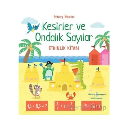 Kesirler ve Ondalık Sayılar Etkinlik Kitabı - Penny Worms - İş Bankası Kültür Yayınları