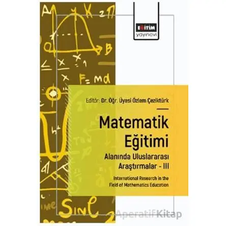 Matematik Eğitimi Alanında Uluslararası Araştırmalar – III