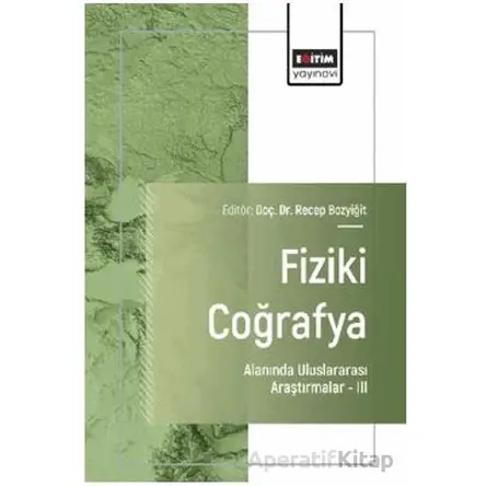 Fiziki Coğrafya Alanında Uluslararası Araştırmalar – III