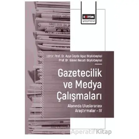 Gazetecilik ve Medya Çalışmaları Alanında Uluslararası Araştırmalar – IV