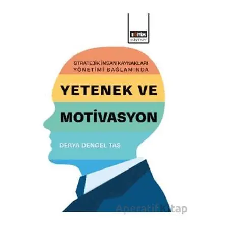 Stratejik İnsan Kaynakları Yönetimi Bağlamında Yetenek ve Motivasyon