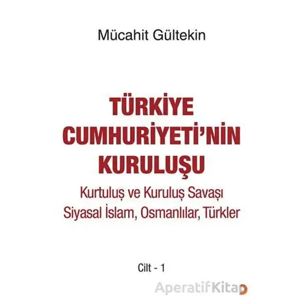 Türkiye Cumhuriyeti’nin Kuruluşu Cilt -1 - Mücahit Gültekin - Cinius Yayınları