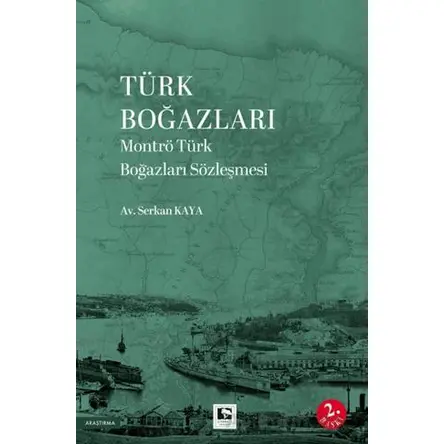 Türk Boğazları Montrö Türk Boğazları Sözleşmesi - Serkan Kaya - Çınaraltı Yayınları