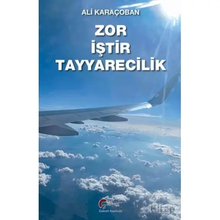 Zor İştir Teyyarecilik - Ali Karaçoban - Galeati Yayıncılık