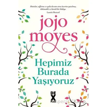 Hepimiz Burada Yaşıyoruz - Jojo Moyes - Dex Yayınevi