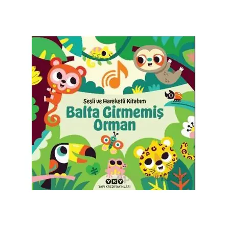Sesli ve Hareketli Kitabım – Balta Girmemiş Orman - Chantal Janisson - Yapı Kredi Yayınları