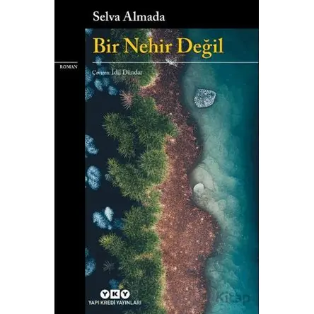 Bir Nehir Değil - Selva Almada - Yapı Kredi Yayınları