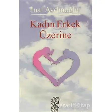 Kadın Erkek Üzerine - İnal Aydınoğlu - Chiviyazıları Yayınevi