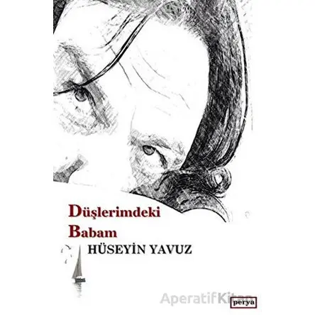 Düşlerimdeki Babam - Hüseyin Yavuz - Perya Yayınları