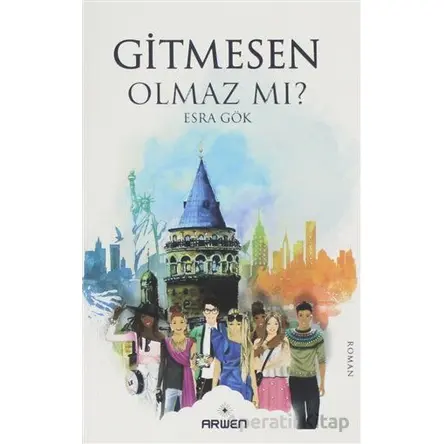 Gitmesen Olmaz Mı Esra Gök Arwen Yayınları