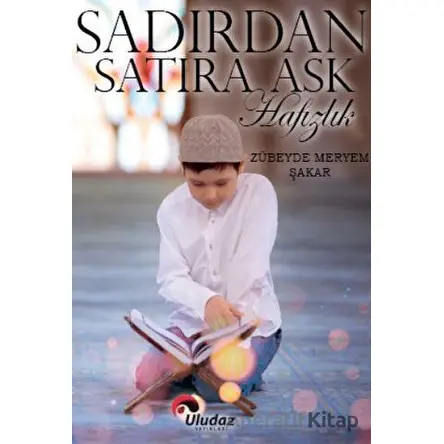 Sadırdan Satıra Aşk Hafızlık - Zübeyde Meryem Şakar - Uludaz Yayınları