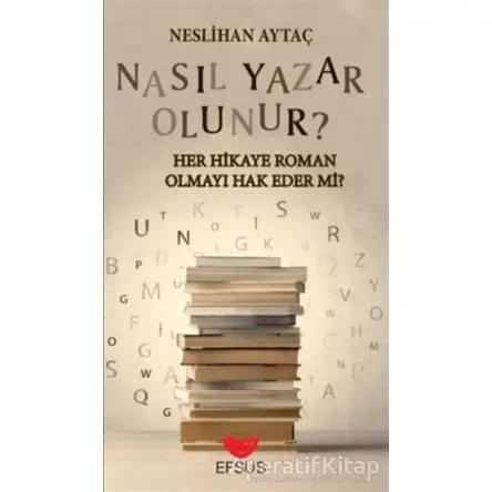 Nasıl Yazar Olunur? - Neslihan Aytaç - Efsus Yayınları