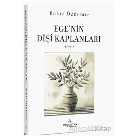 Egenin Dişi Kaplanları - Bekir Özdemir - Erguvan Yayınevi