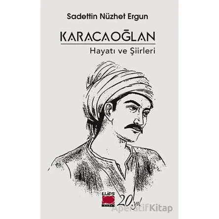 Karacaoğlan - Hayatı ve Şiirleri - Sadettin Nüzhet Ergun - Elips Kitap