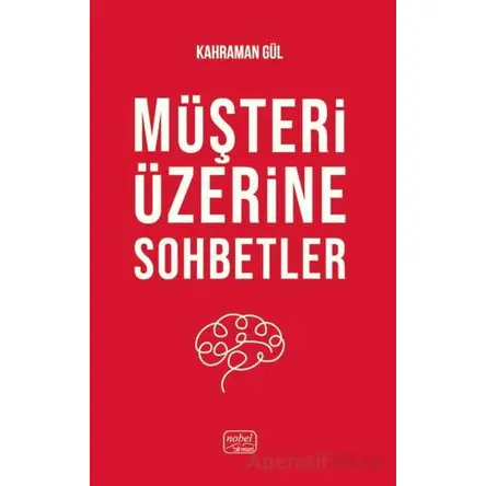 Müşteri Üzerine Sohbetler - Kahraman Gül - Nobel Bilimsel Eserler