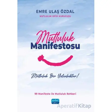 Mutluluk Manifestosu - Emre Ulaş Özdal - Nobel Akademik Yayıncılık