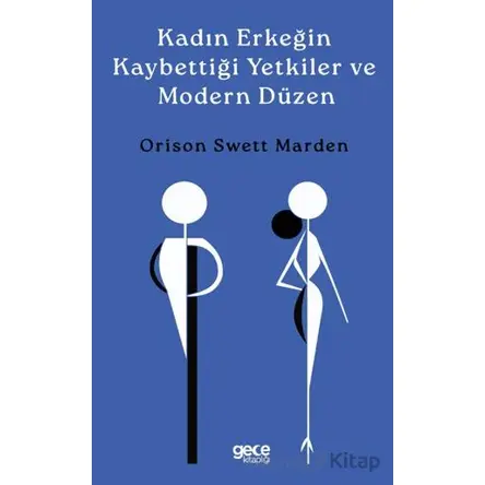 Kadın Erkeğin Kaybettiği Yetkiler ve Modern Düzen - Orison Swett Marden - Gece Kitaplığı