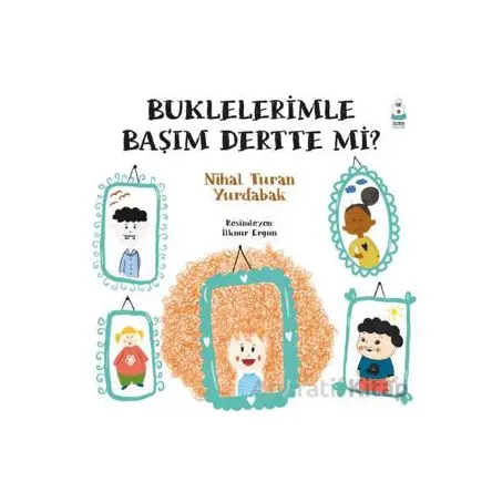 Buklelerimle Başım Dertte mi? - Nihal Turan Yurdabak - Luna Çocuk Yayınları