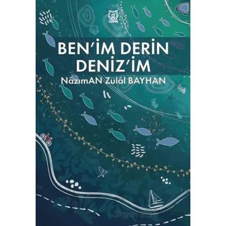Benim Derin Deniz’im - Nazıman Zülal Bayhan - Luna Yayınları