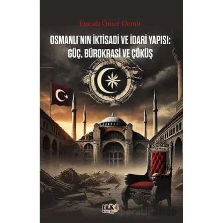 Osmanlının İktisadi ve İdari Yapısı Güç, Bürokrasi ve Çöküş - Emrah Ömer Demir - Tilki Kitap